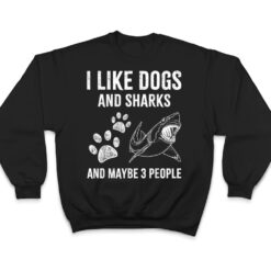 I Like Dogs And Sharks And Maybe 3 People Funny T Shirt - Dream Art Europa