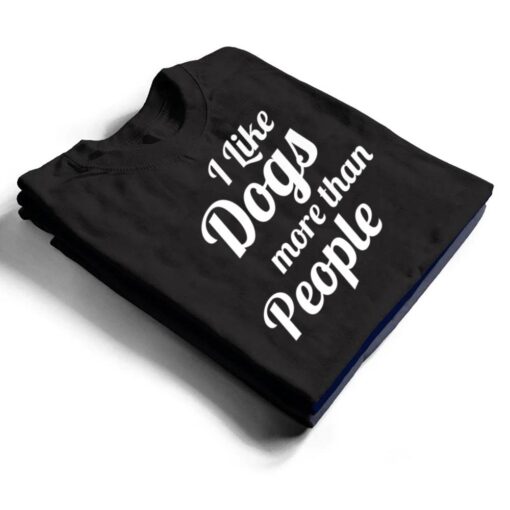 I Like Dogs More Than People A Heart For Dogs T Shirt