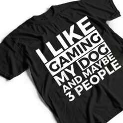 I Like Gaming My Dog And Maybe 3 People Video Games Gamer T Shirt - Dream Art Europa