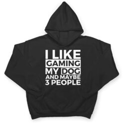 I Like Gaming My Dog And Maybe 3 People Video Games Gamer T Shirt - Dream Art Europa