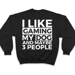 I Like Gaming My Dog And Maybe 3 People Video Games Gamer T Shirt - Dream Art Europa