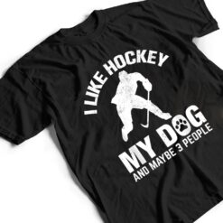 I Like Hockey My Dog And Maybe 3 People T Shirt - Dream Art Europa