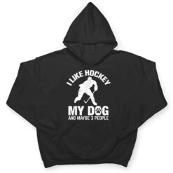 I Like Hockey My Dog And Maybe 3 People T Shirt - Dream Art Europa