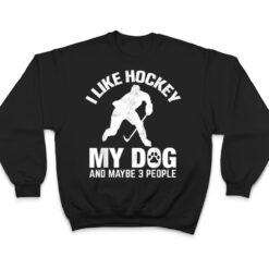 I Like Hockey My Dog And Maybe 3 People T Shirt - Dream Art Europa