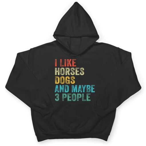 I Like Horses Dogs & Maybe 3 People Horse Rider Dog Lover T Shirt