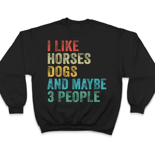 I Like Horses Dogs & Maybe 3 People Horse Rider Dog Lover T Shirt