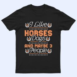 I Like Horses, Dogs And Maybe 3 People T Shirt