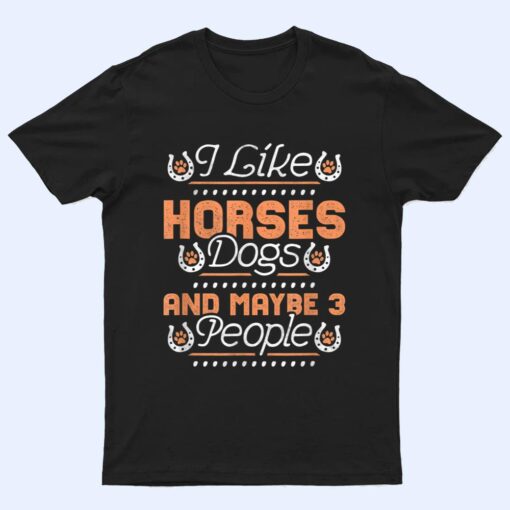 I Like Horses, Dogs And Maybe 3 People T Shirt