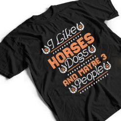 I Like Horses, Dogs And Maybe 3 People T Shirt - Dream Art Europa