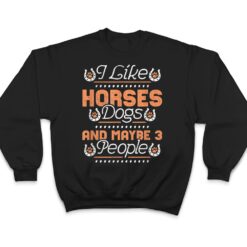 I Like Horses, Dogs And Maybe 3 People T Shirt - Dream Art Europa