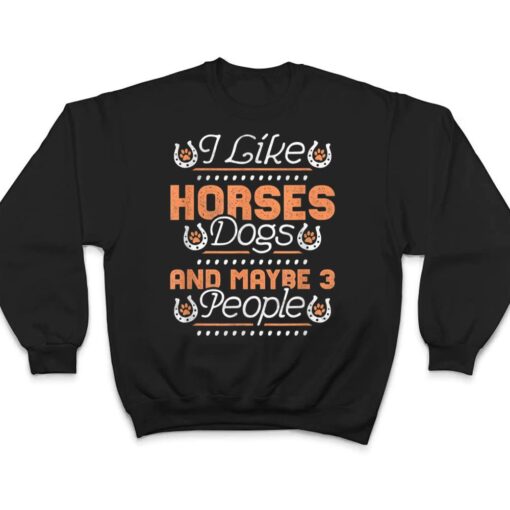 I Like Horses, Dogs And Maybe 3 People T Shirt