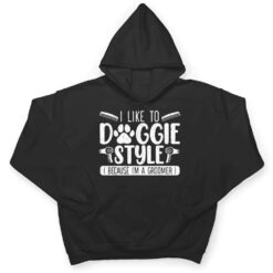 I Like To Doggie Style Because I'm A Groomer Dog Grooming T Shirt - Dream Art Europa