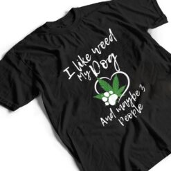 I Like Weed My Dog And Maybe 3 People funny T Shirt - Dream Art Europa