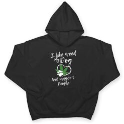 I Like Weed My Dog And Maybe 3 People funny T Shirt - Dream Art Europa