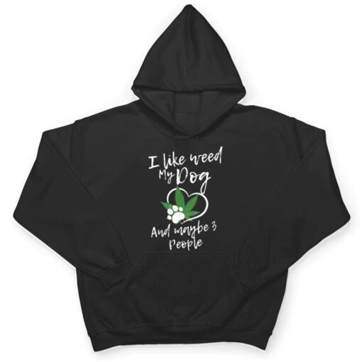 I Like Weed My Dog And Maybe 3 People funny T Shirt