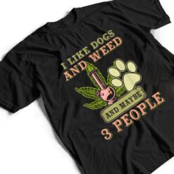 I Like weed My Dog And Maybe 3 People T Shirt - Dream Art Europa