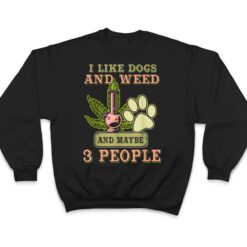 I Like weed My Dog And Maybe 3 People T Shirt - Dream Art Europa