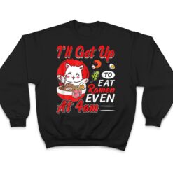 I Ll Get Up O Eat Ramen Even At 4Am Ramen Noodle Cat T Shirt - Dream Art Europa