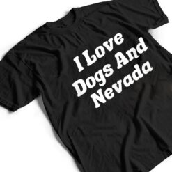 I Love Dogs And Nevada T Shirt - Dream Art Europa