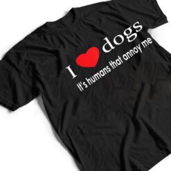 I Love Dogs It's Humans That Annoy Me Dog Lover T Shirt - Dream Art Europa