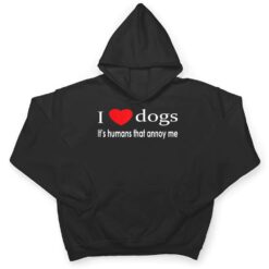 I Love Dogs It's Humans That Annoy Me Dog Lover T Shirt - Dream Art Europa