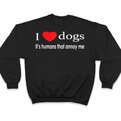 I Love Dogs It's Humans That Annoy Me Dog Lover T Shirt - Dream Art Europa