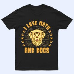 I Love Math and Dogs Mathematicians Math Teacher Dog Lover T Shirt