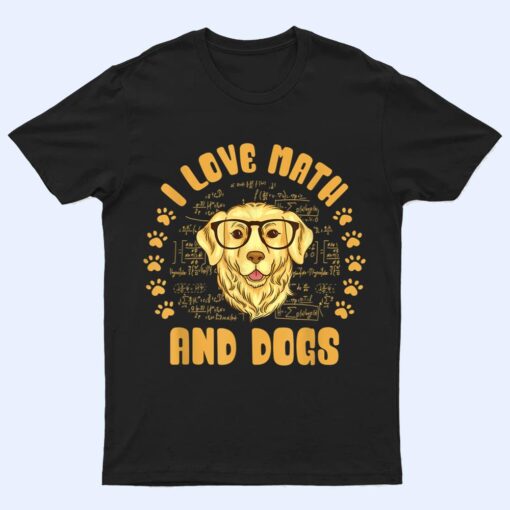 I Love Math and Dogs Mathematicians Math Teacher Dog Lover T Shirt