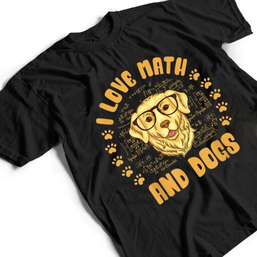 I Love Math and Dogs Mathematicians Math Teacher Dog Lover T Shirt