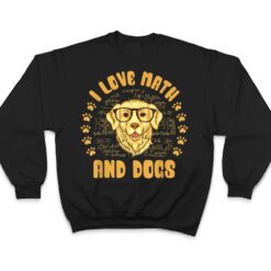 I Love Math and Dogs Mathematicians Math Teacher Dog Lover T Shirt - Dream Art Europa