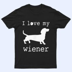 I Love My Wiener Dog, Sweet, Funny T Shirt