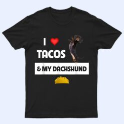 I Love Tacos and My Dachshund Wiener Dog Mexican Food Lovers T Shirt