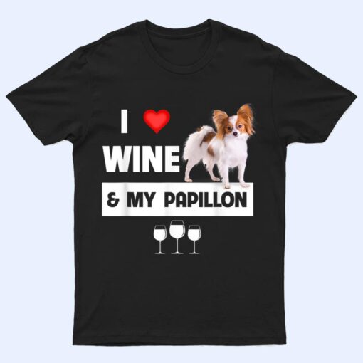 I Love Wine and My Papillon Mom Dad Dog Drinking Pet Parent T Shirt