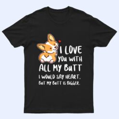 I Love You With All My Butt Adorable Corgis Dog T Shirt