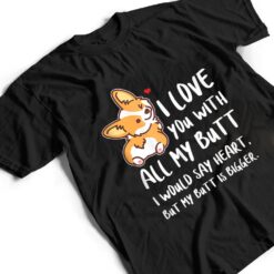 I Love You With All My Butt Adorable Corgis Dog T Shirt - Dream Art Europa