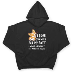 I Love You With All My Butt Adorable Corgis Dog T Shirt - Dream Art Europa