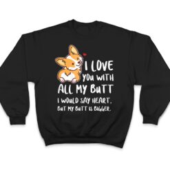 I Love You With All My Butt Adorable Corgis Dog T Shirt - Dream Art Europa