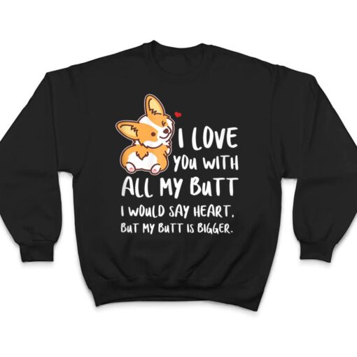 I Love You With All My Butt Adorable Corgis Dog T Shirt