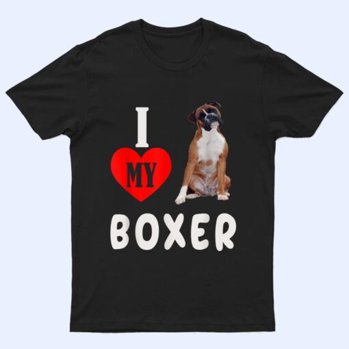 I Love my Boxer Dog Pet Lover Mom Dad Apparel T Shirt