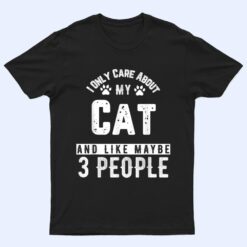 I Only Care About My Cat And Maybe 3 People Funny T Shirt