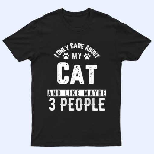 I Only Care About My Cat And Maybe 3 People Funny T Shirt