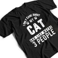 I Only Care About My Cat And Maybe 3 People Funny T Shirt - Dream Art Europa