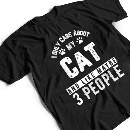 I Only Care About My Cat And Maybe 3 People Funny T Shirt