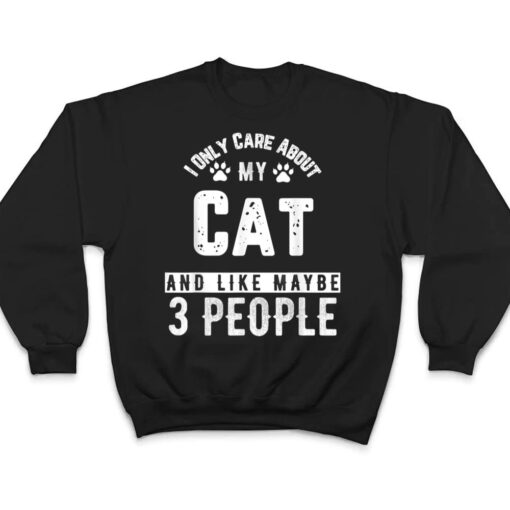 I Only Care About My Cat And Maybe 3 People Funny T Shirt