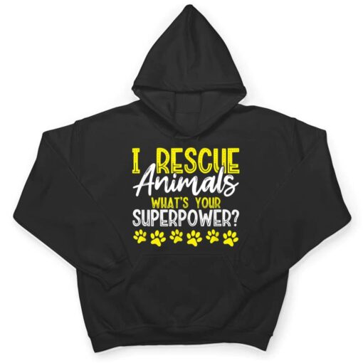 I Rescue Animals What's Your Superpower Dog Cat Adopt Save T Shirt