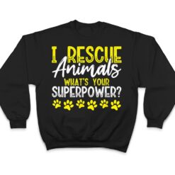 I Rescue Animals What's Your Superpower Dog Cat Adopt Save T Shirt - Dream Art Europa