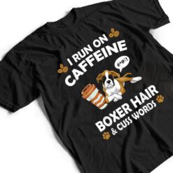 I Run On Caffeine Boxer Hair Pet Lover Dog Breed T Shirt - Dream Art Europa