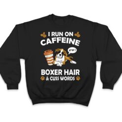 I Run On Caffeine Boxer Hair Pet Lover Dog Breed T Shirt - Dream Art Europa