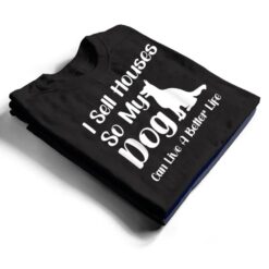 I Sell Houses So My Dog Can Live A Better Life Funny Realtor T Shirt - Dream Art Europa