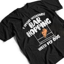 I Spend Weekends Bar Hopping With My Dog T Shirt - Dream Art Europa